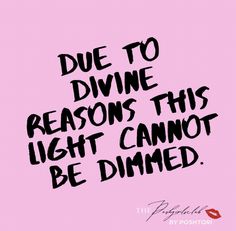 a pink background with the words due to divine reason, this light cannot be dimmed