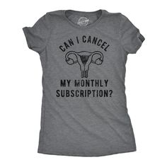 Funny Dark Heather Grey - Cancel Monthly Subscription Can I Cancel My Monthly Subscription Womens T Shirt Nerdy sarcastic Tee Period Jokes, Sarcastic Shirts Funny, Funny Shirts Women, Funny Tee Shirts, Novelty Clothing, Sarcastic Shirts, Monthly Subscription, Funny Graphic Tees, Crazy Dog