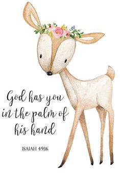 a watercolor drawing of a deer with flowers on its head and the words god has you in the palm of his hand