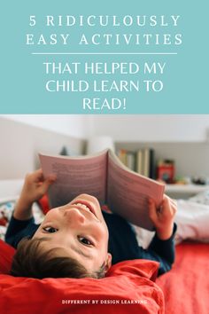 a young boy laying in bed reading a book with the title 5 ridiculous easy activities that helped my child learn to read