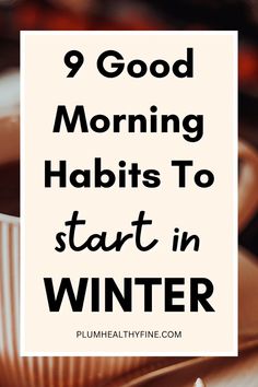 Here are 9 simple morning habits you should start in winter to begin all your cold days on a healthy and happy note | winter morning routine | winter morning checklist | morning routine to start in winter | winter morning tips | winter morning habits | habits + routine