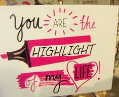 a sign that says you are the highlight of my life with some writing on it