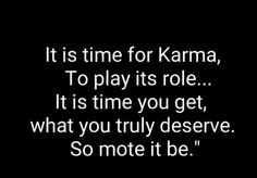 a black and white photo with the words it is time for karma to play its role