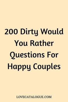 the text reads, 200 dirty would you rather have questions for happy couples? '