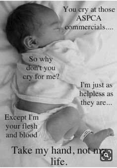 a black and white photo of a baby with the caption, you cry at those aspac commercials so why don't you cry for me?