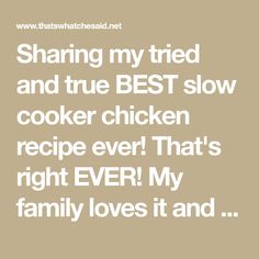 the words sharing my tried and true best slow cooker chicken recipe ever that's right