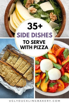 three images including a green salad with sliced pear and walnuts, garlic bread in foil, and peach caprese salad. The title reads, "Thirty-five side dishes to serve with pizza" and the website uglyducklingbakery.com is at the bottom. Pizza And Sides, Pizza Night Menu Ideas, Pizza Party For Adults, Pizza And Pasta Party, Appetizers To Go With Pizza, Pizza Party Dessert Ideas, Sides For Pizza Dinner, Pizza Buffet Ideas, Appetizer For Pizza Party