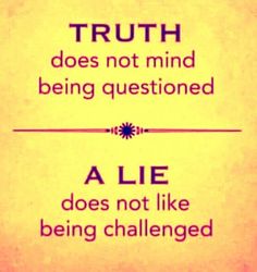 a yellow and black sign that says truth does not mind being questionned, a lie does not like being challenged