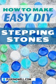 blue and green stones with the words how to make easy diy stepping stones on it