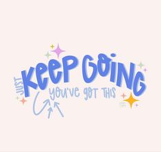 the words keep going and you've got this