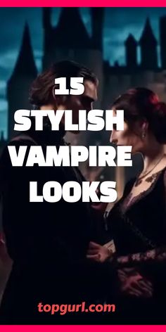 a man and woman standing next to each other with the words 15 stylish vampire looks