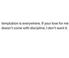 a white wall with a black and white quote that says,'the temperature is everywhere if your love for me doesn't come with discipline, i don't want it