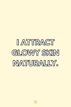 the words i attract glow skin naturally are written in black on a light yellow background