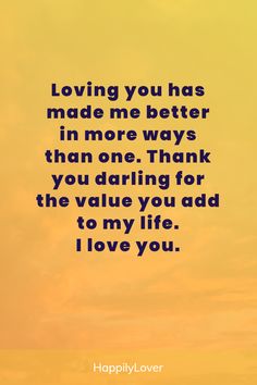 a quote that says loving you has made me better in more ways than one thank you daring for the value you add to my life i love you