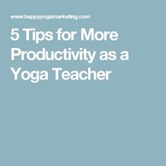 the words 5 tips for more productivity as a yoga teacher