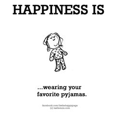 a black and white poster with the words happiness is wearing your favorite pyjamass