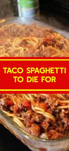 a glass casserole dish with spaghetti in it and the words taco spaghetti to die for