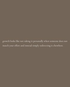 a brown background with the words growth looks like not taking it seriously when someone does not