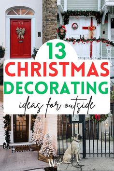 christmas decorating ideas for outside with text overlay that reads, 13 christmas decorating ideas for outside