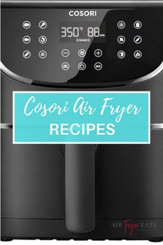 an air fryer with the words cosori air fryer recipes