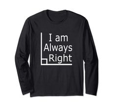 PRICES MAY VARY. I am Always Right Funny Math Long Sleeve Tee Shirt with Right Angle. Perfect for Math, Geometry, Trigonometry, Algebra, Calculus, Mathematics, Science, and College Teachers or Students. To see more Math Shirts just click on the blue label "Funny Math T-shirts" above the product name. Lightweight, Classic fit, Double-needle sleeve and bottom hem I Am Always Right, Funny Math Shirt, Math Shirts, Funny Math, Long Sleeve Tee Shirt, Math Humor, Trigonometry, Math Geometry, Blue Label