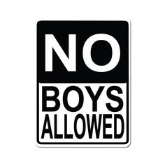 a black and white sign that says no boys allowed