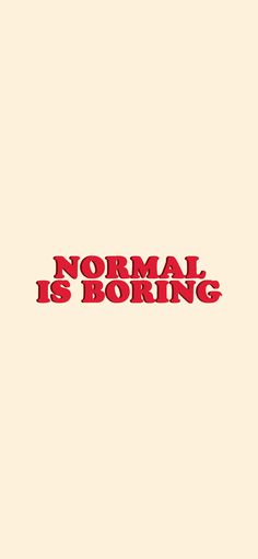 the words normal is boring are red and black