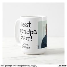 a white coffee mug with the words best grandpa ever on it and an image of a man's face