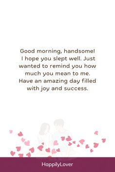 a card with the words, good morning handsome i hope you slept well just wanted to remind