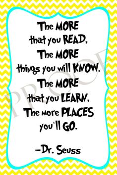 the more that you read, the more things you will know to be able to learn