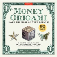 money origami make the most of your dollar with easy - to - follow instructions