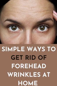 SIMPLE WAYS TO GET RID OF FOREHEAD WRINKLES AT HOME Forehead Wrinkles Remedies, Wrinkles Hands