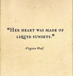 a quote from virginia wool about her heart was made of liquid sunsets