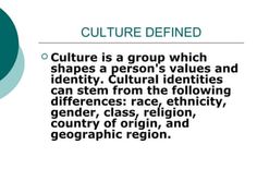 the words culture is a group which shapes a person's abilities and identity, from the following differences