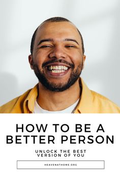 a man smiling with the text how to be a better person unlock the best version of you