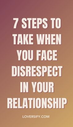 the words 7 steps to take when you face disrespect in your relationship