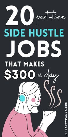 a poster with the words 20 side hustle jobs that makes $ 300 a day