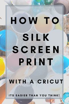 the text how to silk screen print with a cricut is overlayed