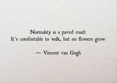 a piece of paper with a quote on it that reads, normally is a paved road it's comfortable to walk, but no flowers grow