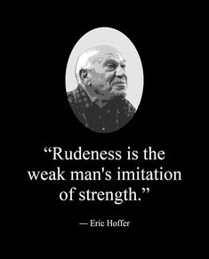 an old man with a quote on it that says rudeness is the weak man's imitationion of strength