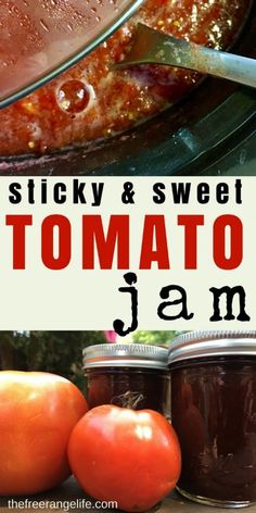 a close up of tomatoes and jam on a table with the words sticky & sweet tomato jam