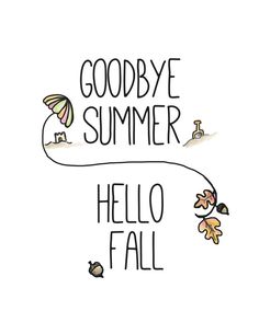 the words goodbye summer and hello fall written in black ink