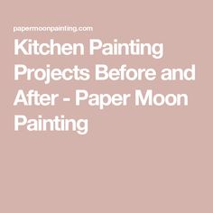 the words kitchen painting projects before and after paper moon painting in white on a pink background