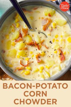 a bowl of bacon potato corn chowder with a spoon in it and the title above reads, bacon potato corn chowder