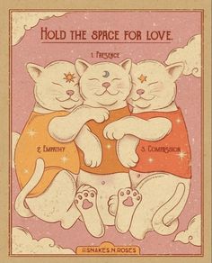 three cats hugging each other with the caption hold the space for love