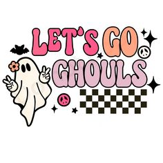 the words let's go ghouls are written in pink and black on a white background