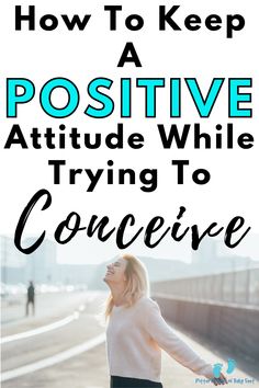 a woman with her arms outstretched and the words how to keep a positive attitude while trying to