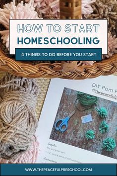 a basket full of yarn and scissors with the title how to start homeschooling