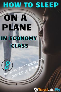 a man looking out an airplane window with the words how to sleep on a plane in economy class