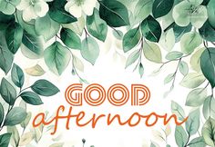 the words good afternoon are surrounded by leaves and flowers